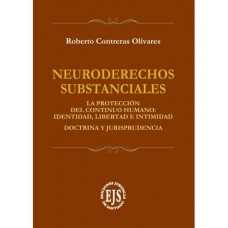 NEURODERECHOS SUBSTANCIALES - LA PROTECCIÓN DEL CONTINUO HUMANO: IDENTIDAD, LIBERTAD E INTIMIDAD. DOCTRINA Y JURISPRUDENCIA